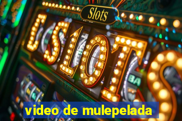 video de mulepelada